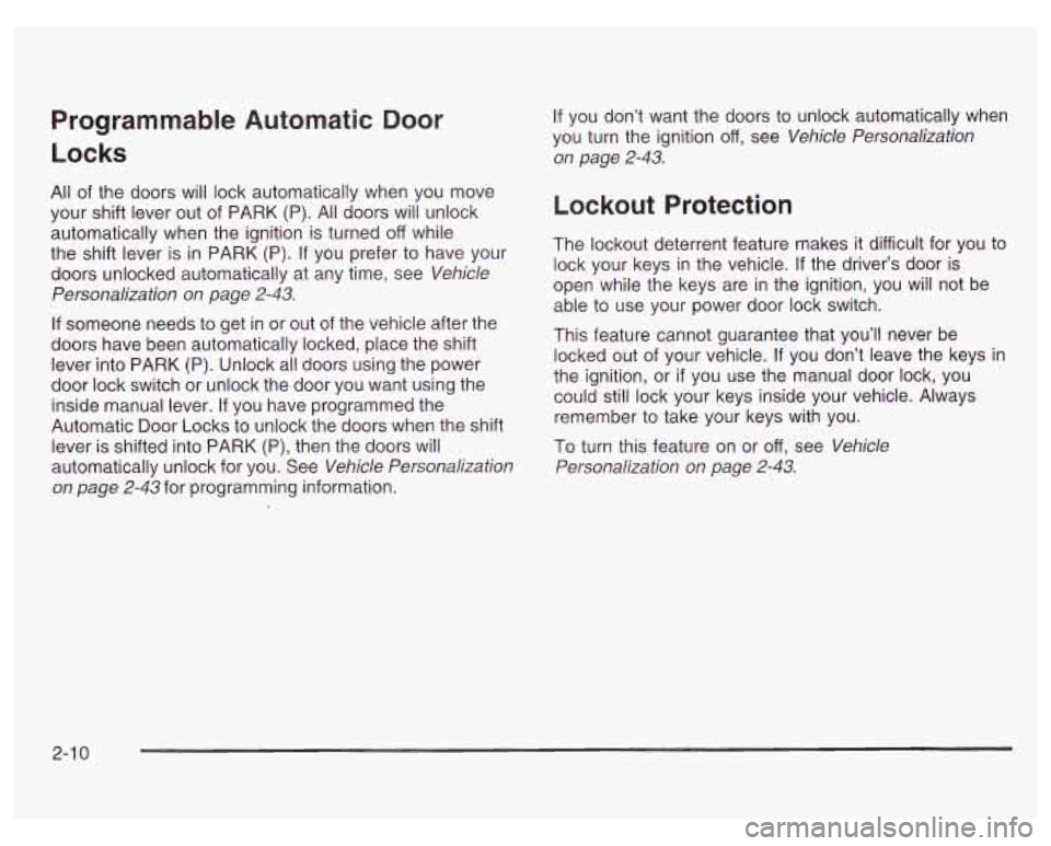 PONTIAC GRAND PRIX 2003 Manual PDF Programmable Automatic Door
Locks
All of the doors will lock automatically when you move
your shift lever out of PARK (P). All doors will unlock
automatically when the ignition is turne PONTIAC GRAND PRIX 2003 Manual PDF Programmable Automatic Door
Locks
All of the doors will lock automatically when you move
your shift lever out of PARK (P). All doors will unlock
automatically when the ignition is turne
