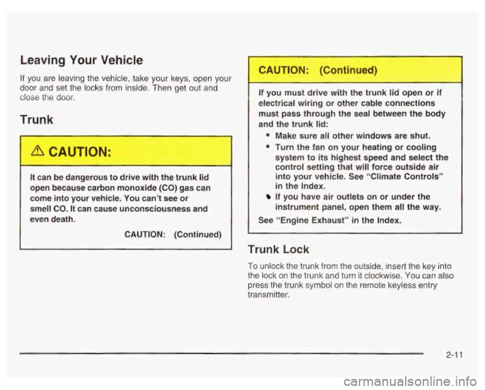 PONTIAC GRAND PRIX 2003 Manual PDF Leaving Your Vehicle
If you are leaving the vehicle, take your keys, open your 1
door and set the locks from inside. Then get out and
dose the door.
ur ’
It can be dangerous to dri PONTIAC GRAND PRIX 2003 Manual PDF Leaving Your Vehicle
If you are leaving the vehicle, take your keys, open your 1
door and set the locks from inside. Then get out and
dose the door.
ur ’
It can be dangerous to dri