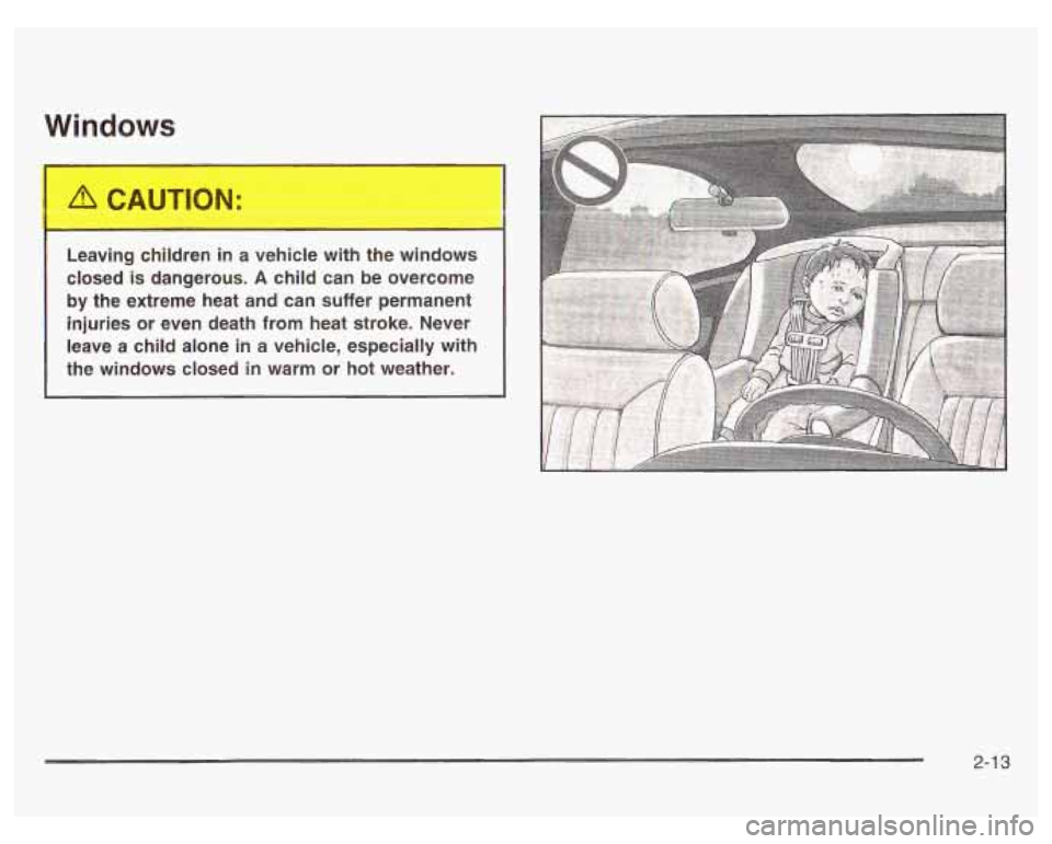 PONTIAC GRAND PRIX 2003 Manual PDF Windows
I
Leaving children in a vehici, Jvith the ..,ndows
closed is dangerous.
A child can be overcome
by the extreme heat and can suffer permanent
injuries or even death from heat PONTIAC GRAND PRIX 2003 Manual PDF Windows
I
Leaving children in a vehici, Jvith the ..,ndows
closed is dangerous.
A child can be overcome
by the extreme heat and can suffer permanent
injuries or even death from heat