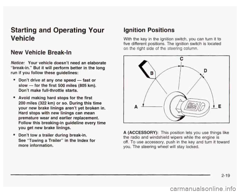 PONTIAC GRAND PRIX 2003 Manual Online Starting and Operating Your
Vehicle
New Vehicle Break-In Ignition Positions
With
the key in the ignition switch, you can turn it to
five different positions. The ignition switch is loca PONTIAC GRAND PRIX 2003 Manual Online Starting and Operating Your
Vehicle
New Vehicle Break-In Ignition Positions
With
the key in the ignition switch, you can turn it to
five different positions. The ignition switch is loca