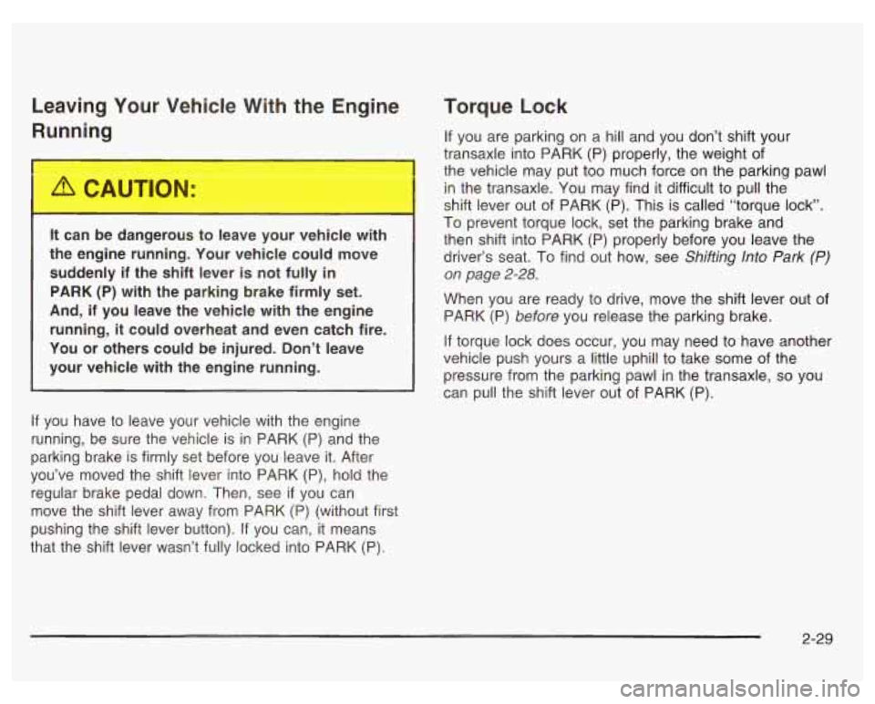PONTIAC GRAND PRIX 2003 Owners Manual Leaving Your Vehicle With the Engine
Runqing
It can be dangerous to leave your vehicle with
the engine running. Your vehicle could move
suddenly if the shift lever
is not fully PONTIAC GRAND PRIX 2003 Owners Manual Leaving Your Vehicle With the Engine
Runqing
It can be dangerous to leave your vehicle with
the engine running. Your vehicle could move
suddenly if the shift lever
is not fully