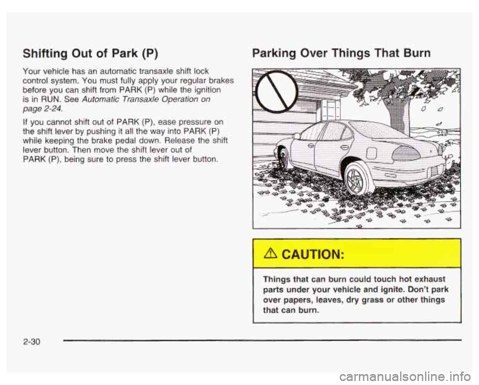 PONTIAC GRAND PRIX 2003 Owners Manual Shifting Out of Park (P)
Your vehicle has an automatic transaxle shift lock
control system. You
must fully apply your regular brakes
before you can shift from PARK (P) while the ignition PONTIAC GRAND PRIX 2003 Owners Manual Shifting Out of Park (P)
Your vehicle has an automatic transaxle shift lock
control system. You
must fully apply your regular brakes
before you can shift from PARK (P) while the ignition