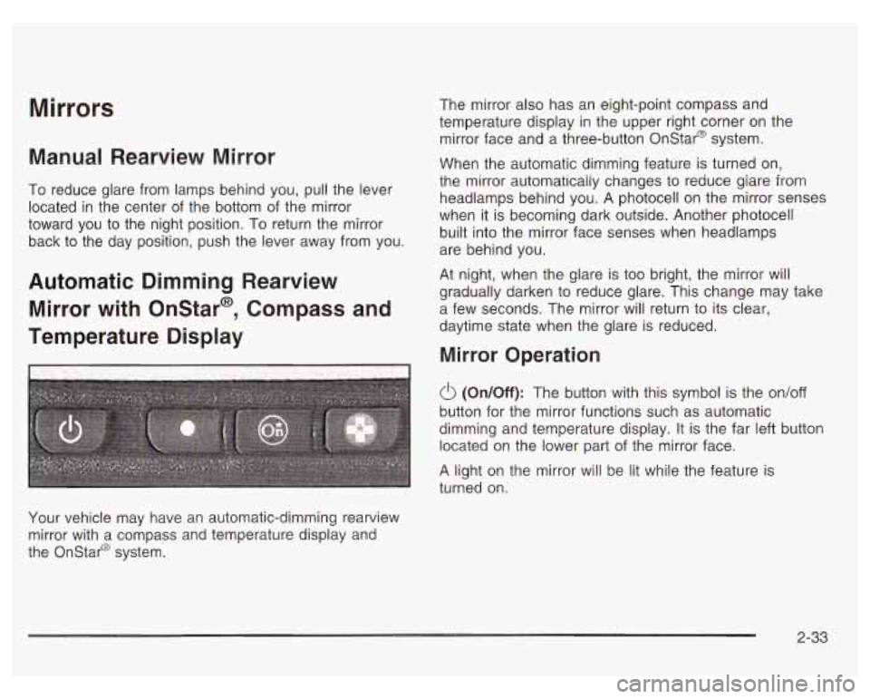 PONTIAC GRAND PRIX 2003 Owners Manual Mirrors
Manual Rearview Mirror
To reduce glare from lamps behind you, pull the lever
located in the center of the bottom of the mirror
toward you to the night position. To return th PONTIAC GRAND PRIX 2003 Owners Manual Mirrors
Manual Rearview Mirror
To reduce glare from lamps behind you, pull the lever
located in the center of the bottom of the mirror
toward you to the night position. To return th