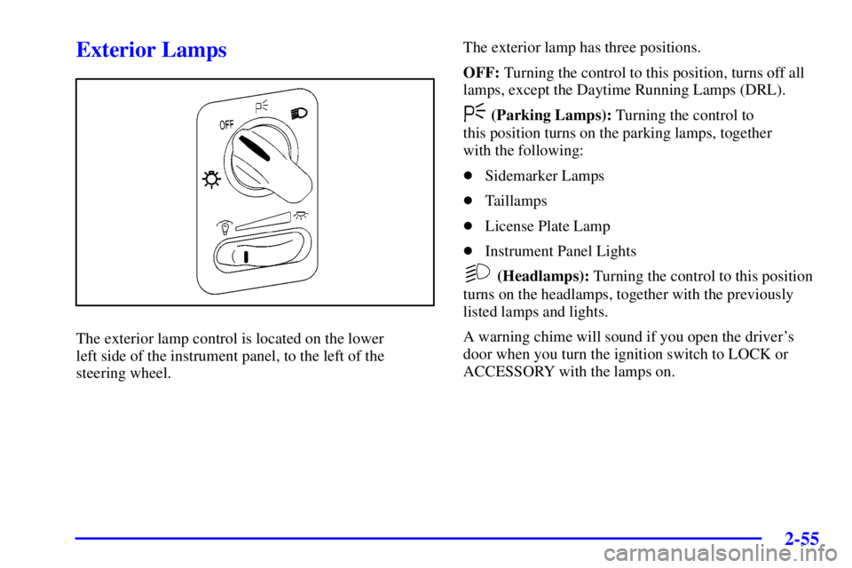 PONTIAC GRAND PRIX 2002  Owners Manual 2-55
Exterior Lamps
The exterior lamp control is located on the lower 
left side of the instrument panel, to the left of the
steering wheel.The exterior lamp has three positions.
OFF: Turning the cont