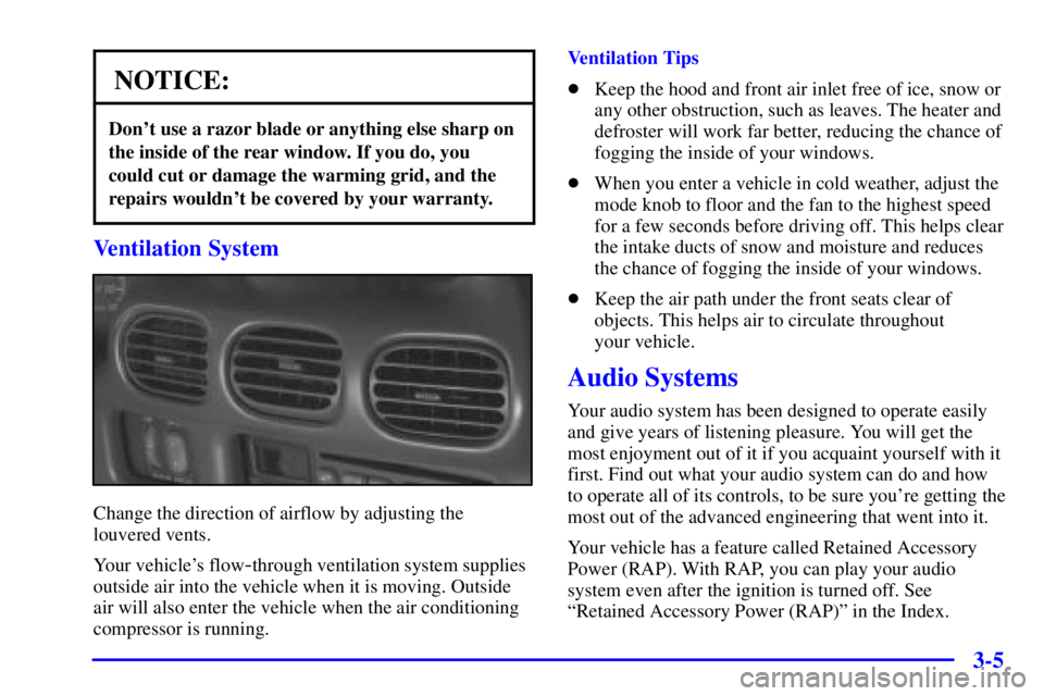 PONTIAC GRAND PRIX 2002  Owners Manual 3-5
NOTICE:
Dont use a razor blade or anything else sharp on
the inside of the rear window. If you do, you
could cut or damage the warming grid, and the
repairs wouldnt be covered by your warranty.
