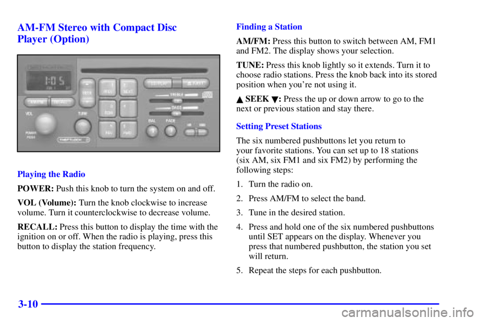 PONTIAC GRAND PRIX 2002  Owners Manual 3-10 AM-FM Stereo with Compact Disc 
Player (Option)
Playing the Radio
POWER: Push this knob to turn the system on and off.
VOL (Volume): Turn the knob clockwise to increase
volume. Turn it counterclo