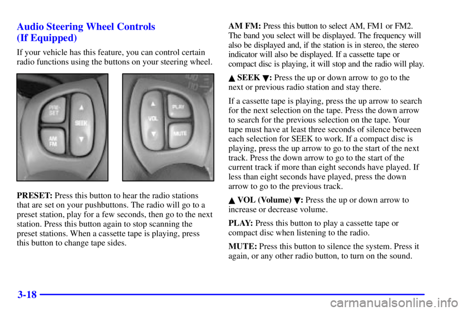 PONTIAC GRAND PRIX 2002 User Guide 3-18 Audio Steering Wheel Controls 
(If Equipped)
If your vehicle has this feature, you can control certain
radio functions using the buttons on your steering wheel.
PRESET: Press this button to hear 
