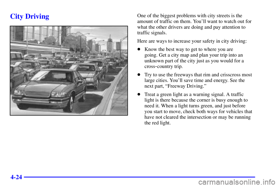 PONTIAC GRAND PRIX 2002  Owners Manual 4-24
City DrivingOne of the biggest problems with city streets is the
amount of traffic on them. Youll want to watch out for
what the other drivers are doing and pay attention to
traffic signals.
Her