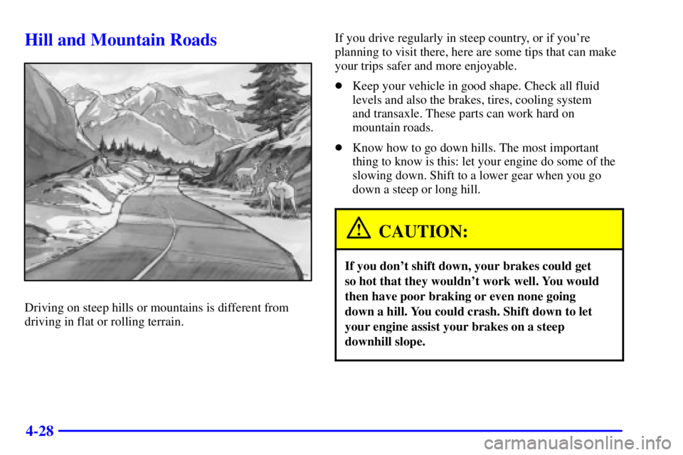 PONTIAC GRAND PRIX 2002  Owners Manual 4-28
Hill and Mountain Roads
Driving on steep hills or mountains is different from
driving in flat or rolling terrain.If you drive regularly in steep country, or if youre
planning to visit there, her