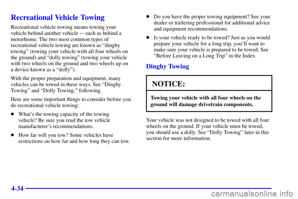PONTIAC GRAND PRIX 2002  Owners Manual 4-34
Recreational Vehicle Towing
Recreational vehicle towing means towing your 
vehicle behind another vehicle 
-- such as behind a
motorhome. The two most common types of
recreational vehicle towing 