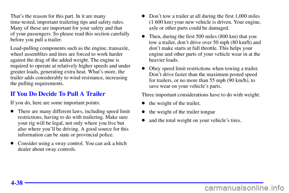 PONTIAC GRAND PRIX 2002  Owners Manual 4-38
Thats the reason for this part. In it are many
time
-tested, important trailering tips and safety rules.
Many of these are important for your safety and that 
of your passengers. So please read 