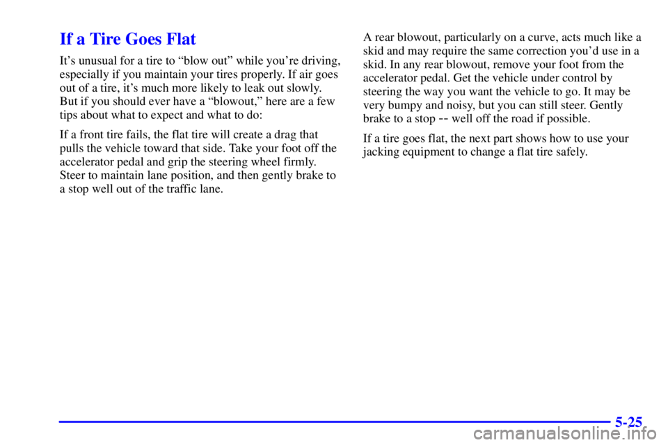 PONTIAC GRAND PRIX 2002  Owners Manual 5-25
If a Tire Goes Flat
Its unusual for a tire to ªblow outº while youre driving,
especially if you maintain your tires properly. If air goes
out of a tire, its much more likely to leak out slow