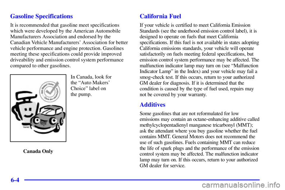 PONTIAC GRAND PRIX 2002  Owners Manual 6-4 Gasoline Specifications
It is recommended that gasoline meet specifications
which were developed by the American Automobile
Manufacturers Association and endorsed by the
Canadian Vehicle Manufactu