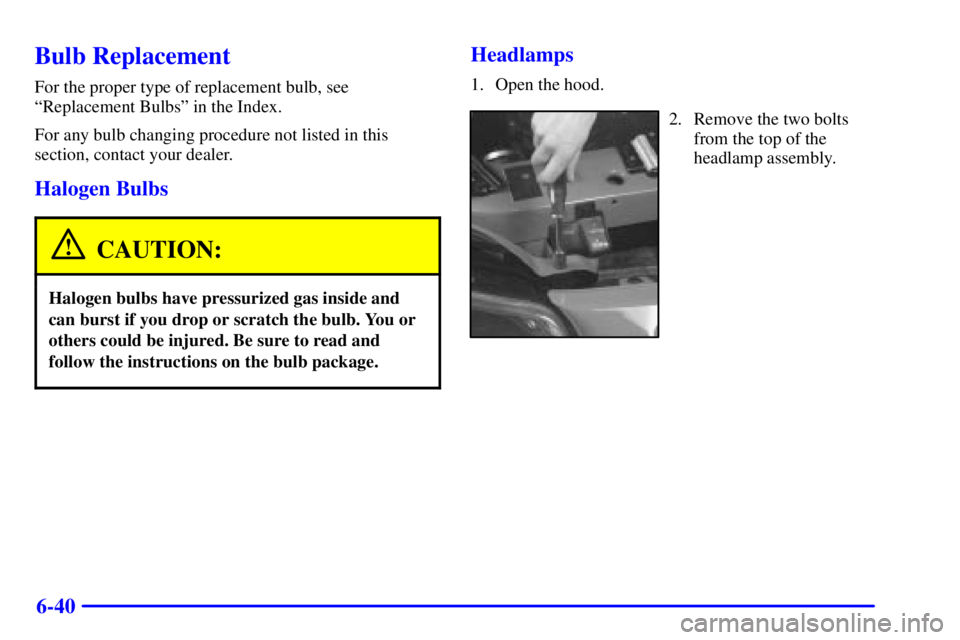 PONTIAC GRAND PRIX 2002 User Guide 6-40
Bulb Replacement
For the proper type of replacement bulb, see
ªReplacement Bulbsº in the Index.
For any bulb changing procedure not listed in this
section, contact your dealer.
Halogen Bulbs
CA PONTIAC GRAND PRIX 2002 User Guide 6-40
Bulb Replacement
For the proper type of replacement bulb, see
ªReplacement Bulbsº in the Index.
For any bulb changing procedure not listed in this
section, contact your dealer.
Halogen Bulbs
CA