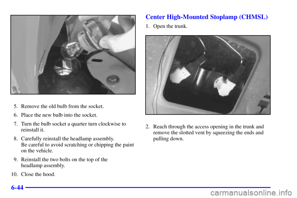PONTIAC GRAND PRIX 2002  Owners Manual 6-44
5. Remove the old bulb from the socket.
6. Place the new bulb into the socket.
7. Turn the bulb socket a quarter turn clockwise to
reinstall it.
8. Carefully reinstall the headlamp assembly. 
Be 