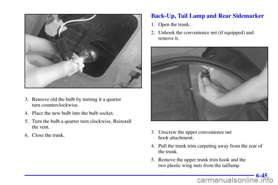 PONTIAC GRAND PRIX 2002  Owners Manual 6-45
3. Remove old the bulb by turning it a quarter 
turn counterclockwise.
4. Place the new bulb into the bulb socket.
5. Turn the bulb a quarter turn clockwise. Reinstall 
the vent.
6. Close the tru