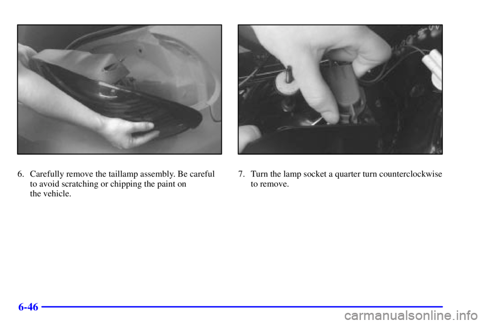 PONTIAC GRAND PRIX 2002  Owners Manual 6-46
6. Carefully remove the taillamp assembly. Be careful
to avoid scratching or chipping the paint on 
the vehicle.7. Turn the lamp socket a quarter turn counterclockwise
to remove. 