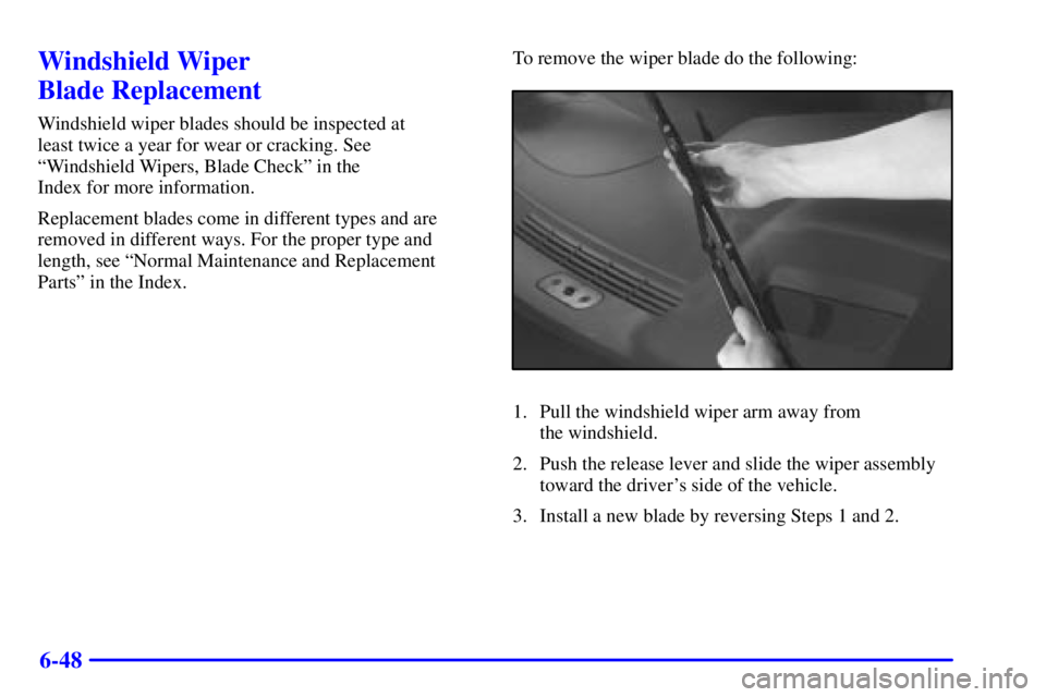 PONTIAC GRAND PRIX 2002  Owners Manual 6-48
Windshield Wiper 
Blade Replacement
Windshield wiper blades should be inspected at 
least twice a year for wear or cracking. See 
ªWindshield Wipers, Blade Checkº in the 
Index for more informa