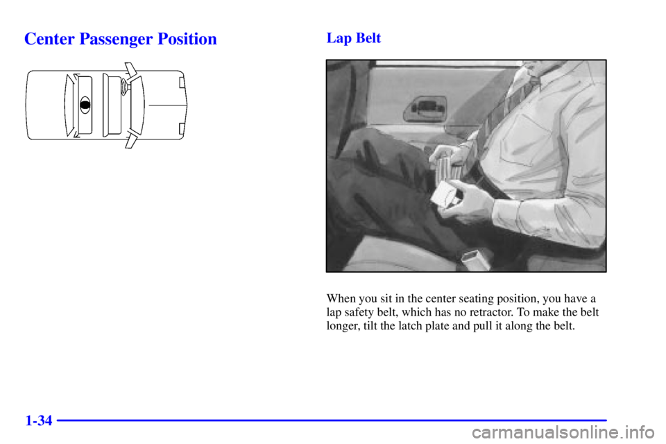 PONTIAC GRAND PRIX 2002 Owners Guide 1-34
Center Passenger PositionLap Belt
When you sit in the center seating position, you have a
lap safety belt, which has no retractor. To make the belt
longer, tilt the latch plate and pull it along 