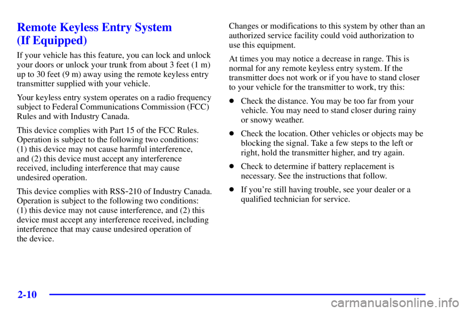 PONTIAC GRAND PRIX 2002 Repair Manual 2-10
Remote Keyless Entry System
(If Equipped)
If your vehicle has this feature, you can lock and unlock
your doors or unlock your trunk from about 3 feet (1 m)
up to 30 feet (9 m) away using the remo
