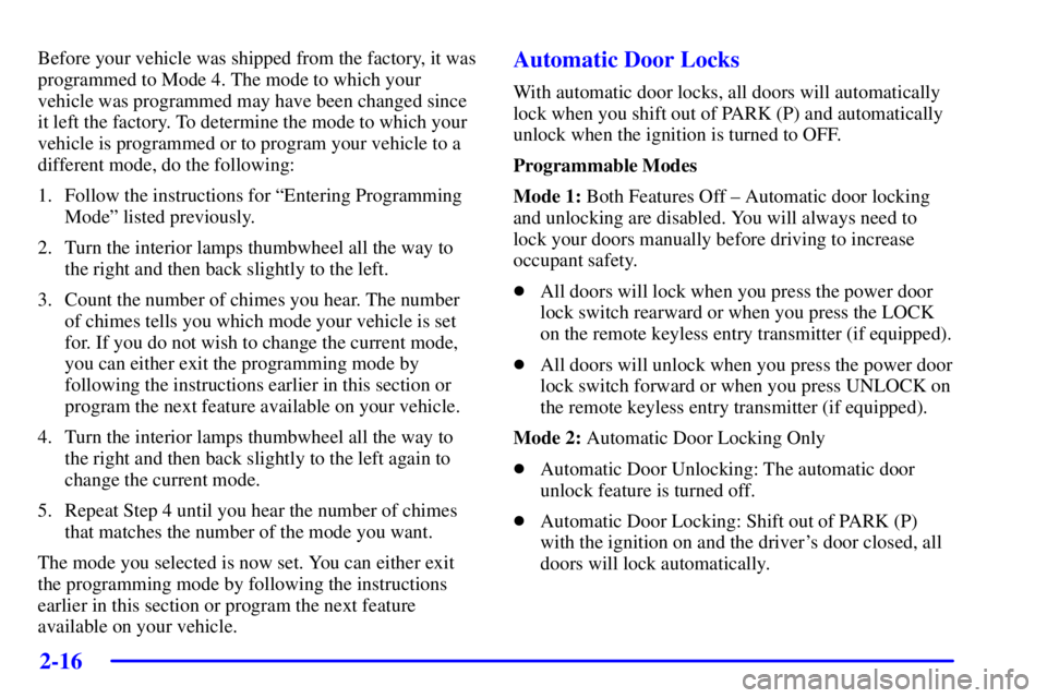 PONTIAC GRAND PRIX 2002 Manual PDF 2-16
Before your vehicle was shipped from the factory, it was
programmed to Mode 4. The mode to which your
vehicle was programmed may have been changed since
it left the factory. To determine the mode