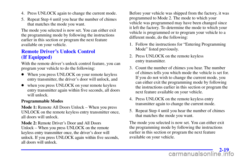 PONTIAC GRAND PRIX 2002 Manual PDF 2-19
4. Press UNLOCK again to change the current mode.
5. Repeat Step 4 until you hear the number of chimes
that matches the mode you want.
The mode you selected is now set. You can either exit
the pr