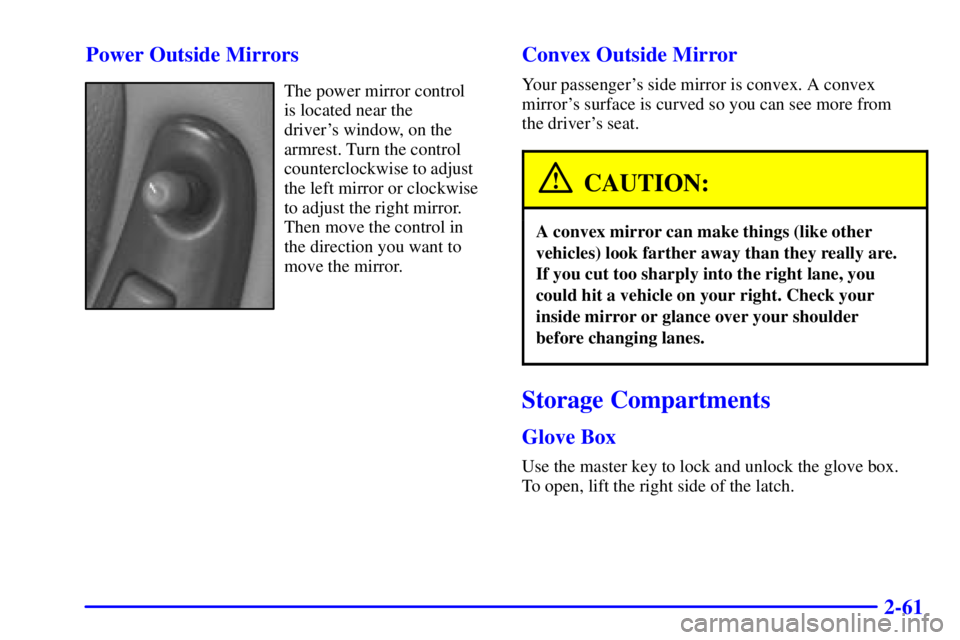 PONTIAC GRAND PRIX 2001  Owners Manual 2-61 Power Outside Mirrors
The power mirror control 
is located near the 
drivers window, on the
armrest. Turn the control
counterclockwise to adjust
the left mirror or clockwise
to adjust the right 