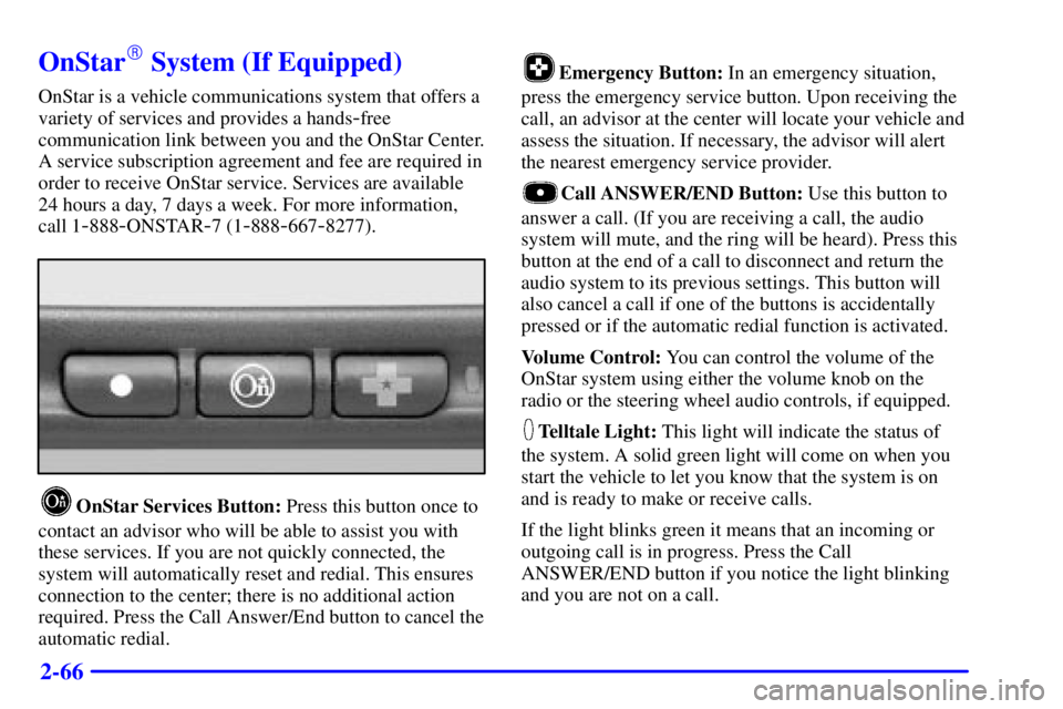 PONTIAC GRAND PRIX 2001  Owners Manual 2-66
OnStar System (If Equipped)
OnStar is a vehicle communications system that offers a
variety of services and provides a hands
-free
communication link between you and the OnStar Center.
A service