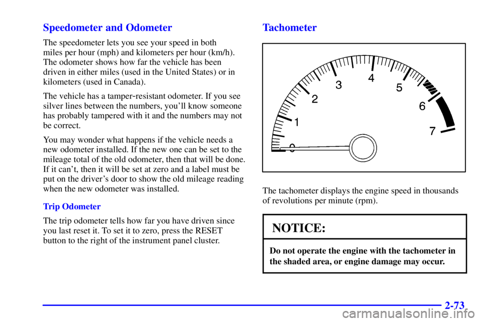 PONTIAC GRAND PRIX 2001  Owners Manual 2-73 Speedometer and Odometer
The speedometer lets you see your speed in both 
miles per hour (mph) and kilometers per hour (km/h).
The odometer shows how far the vehicle has been
driven in either mil
