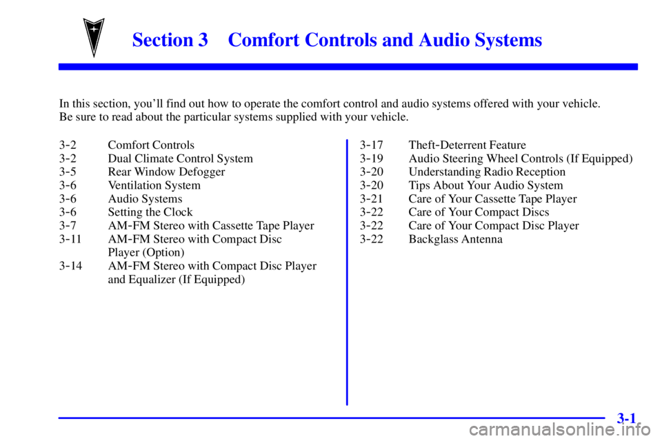 PONTIAC GRAND PRIX 2001 Owners Manual 3-
3-1
Section 3 Comfort Controls and Audio Systems
In this section, youll find out how to operate the comfort control and audio systems offered with your vehicle. 
Be sure to read about the particul