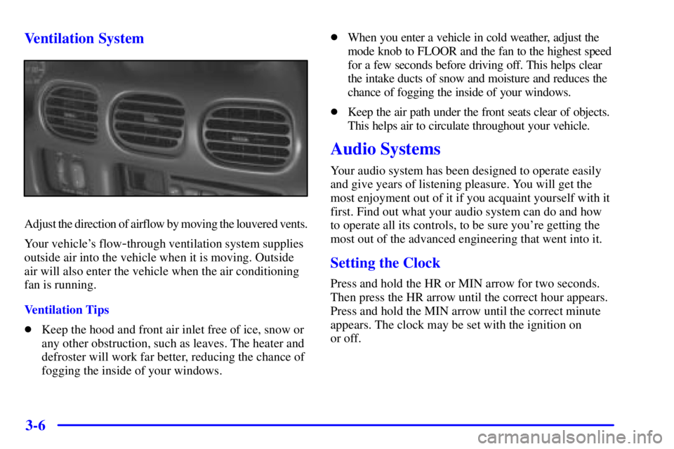 PONTIAC GRAND PRIX 2001  Owners Manual 3-6 Ventilation System
Adjust the direction of airflow by moving the louvered vents.
Your vehicles flow
-through ventilation system supplies
outside air into the vehicle when it is moving. Outside
ai