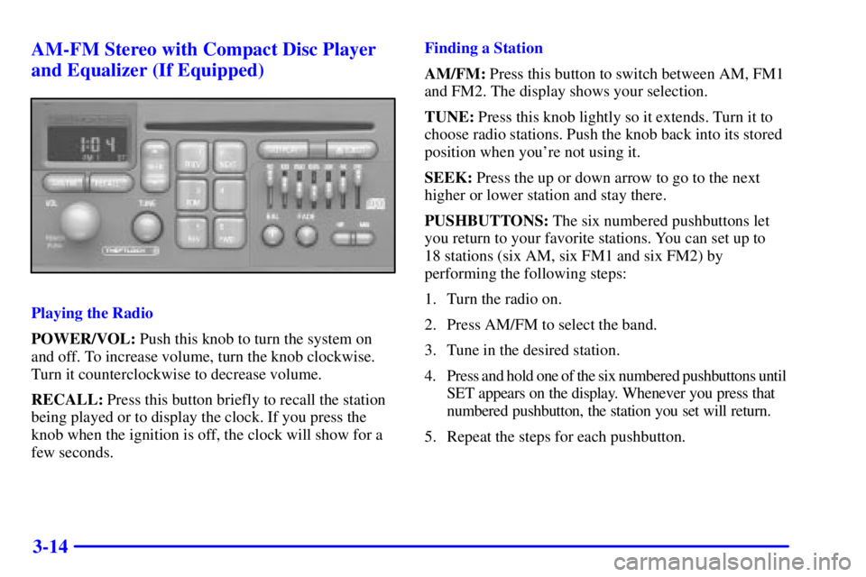 PONTIAC GRAND PRIX 2001  Owners Manual 3-14 AM-FM Stereo with Compact Disc Player
and Equalizer (If Equipped)
Playing the Radio
POWER/VOL: Push this knob to turn the system on
and off. To increase volume, turn the knob clockwise.
Turn it c