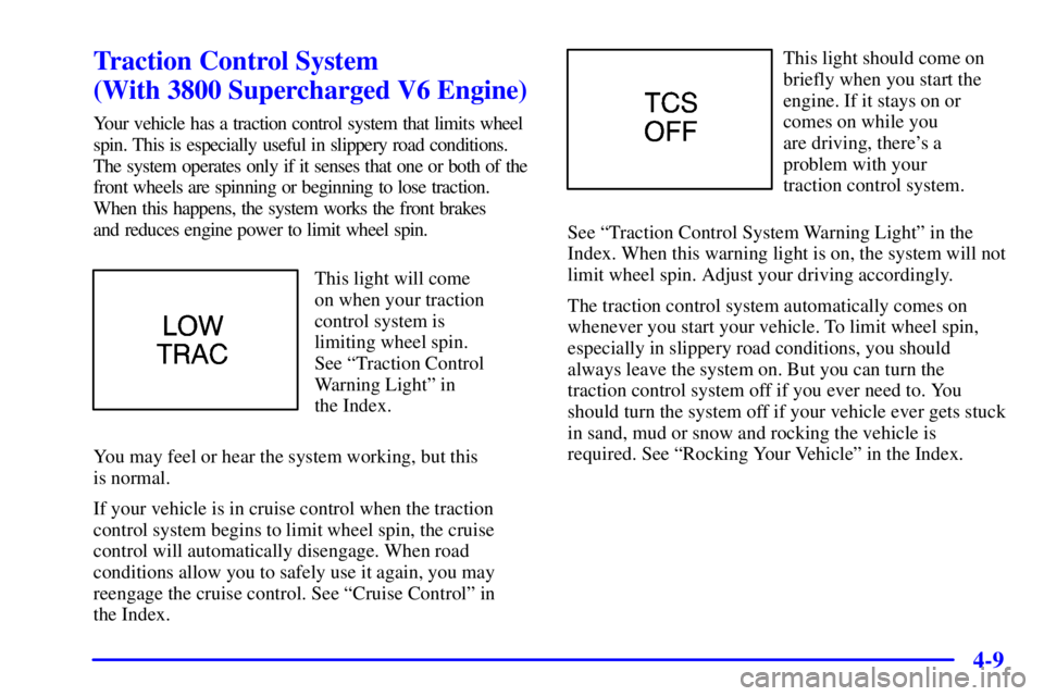 PONTIAC GRAND PRIX 2001 Owners Guide 4-9
Traction Control System 
(With 3800 Supercharged V6 Engine)
Your vehicle has a traction control system that limits wheel
spin. This is especially useful in slippery road conditions.
The system ope