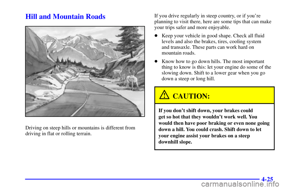 PONTIAC GRAND PRIX 2001  Owners Manual 4-25
Hill and Mountain Roads
Driving on steep hills or mountains is different from
driving in flat or rolling terrain.If you drive regularly in steep country, or if youre
planning to visit there, her