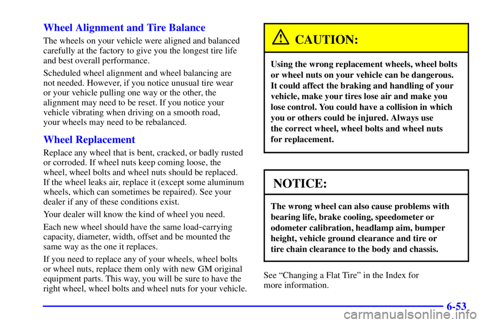 PONTIAC GRAND PRIX 2001 Repair Manual 6-53 Wheel Alignment and Tire Balance
The wheels on your vehicle were aligned and balanced
carefully at the factory to give you the longest tire life
and best overall performance.
Scheduled wheel alig