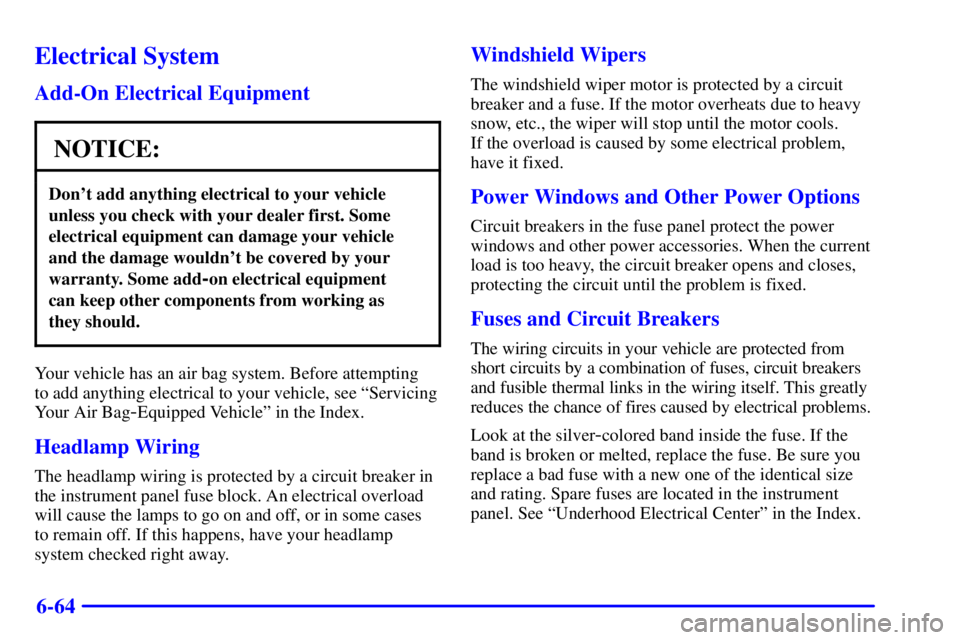 PONTIAC GRAND PRIX 2001  Owners Manual 6-64
Electrical System
Add-On Electrical Equipment
NOTICE:
Dont add anything electrical to your vehicle
unless you check with your dealer first. Some
electrical equipment can damage your vehicle
and 