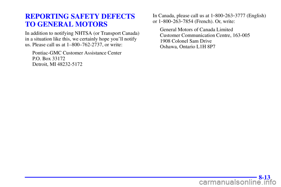 PONTIAC GRAND PRIX 2001  Owners Manual 8-13
REPORTING SAFETY DEFECTS
TO GENERAL MOTORS
In addition to notifying NHTSA (or Transport Canada)
in a situation like this, we certainly hope youll notify
us. Please call us at 1±800±762-2737, o