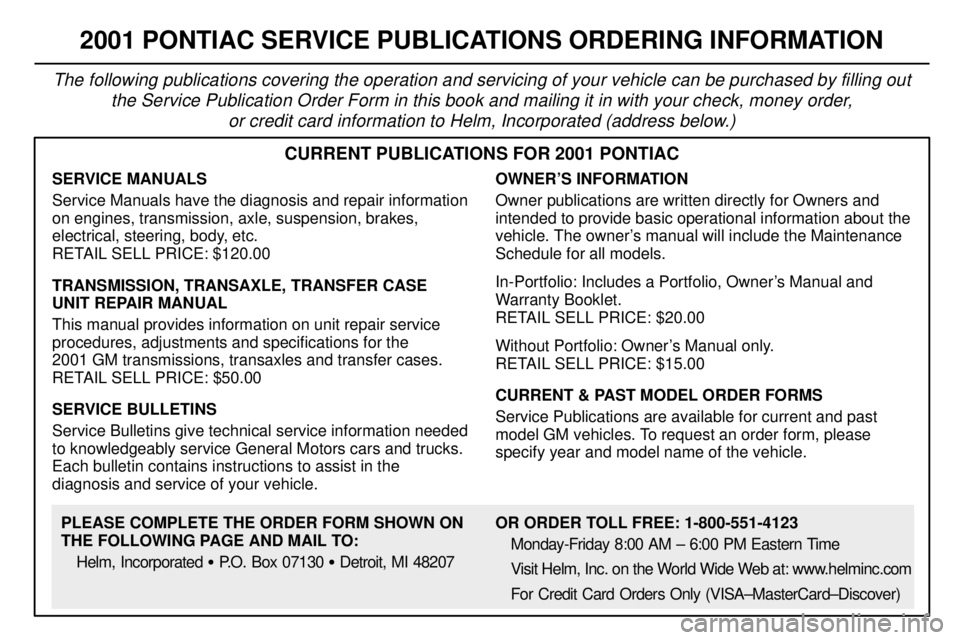 PONTIAC GRAND PRIX 2001  Owners Manual 8-14
2001 PONTIAC SERVICE PUBLICATIONS ORDERING INFORMATION
The following publications covering the operation and servicing of your vehicle can be purchased by filling out
the Service Publication Orde