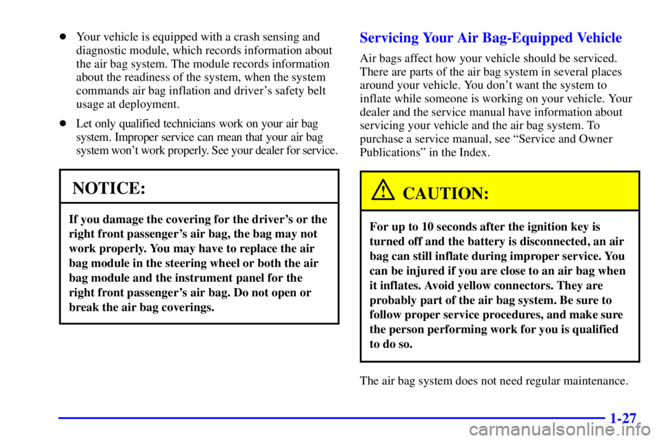 PONTIAC GRAND PRIX 2001  Owners Manual 1-27
Your vehicle is equipped with a crash sensing and
diagnostic module, which records information about
the air bag system. The module records information
about the readiness of the system, when th