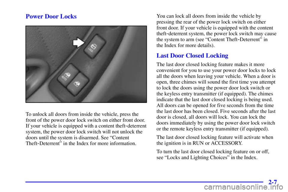 PONTIAC GRAND PRIX 2001 Manual PDF 2-7 Power Door Locks
To unlock all doors from inside the vehicle, press the
front of the power door lock switch on either front door.
If your vehicle is equipped with a content theft
-deterrent
system