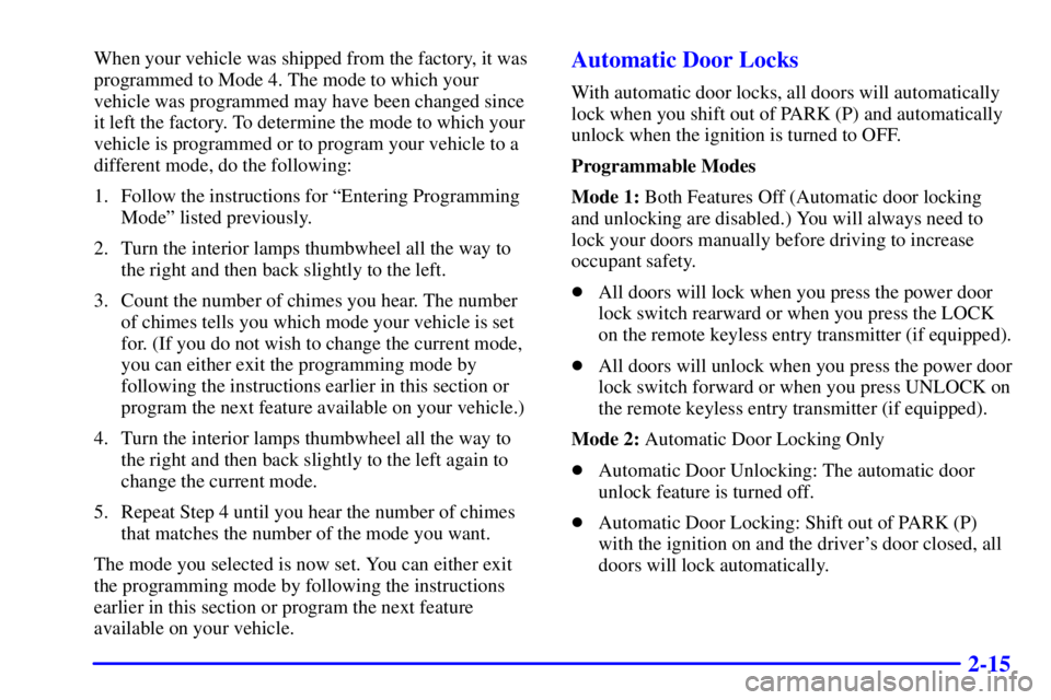 PONTIAC GRAND PRIX 2001  Owners Manual 2-15
When your vehicle was shipped from the factory, it was
programmed to Mode 4. The mode to which your
vehicle was programmed may have been changed since
it left the factory. To determine the mode t