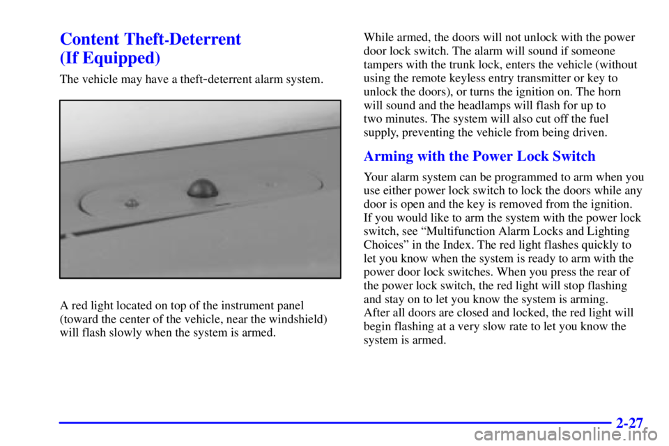 PONTIAC GRAND PRIX 2001  Owners Manual 2-27
Content Theft-Deterrent 
(If Equipped)
The vehicle may have a theft-deterrent alarm system.
A red light located on top of the instrument panel
(toward the center of the vehicle, near the windshie