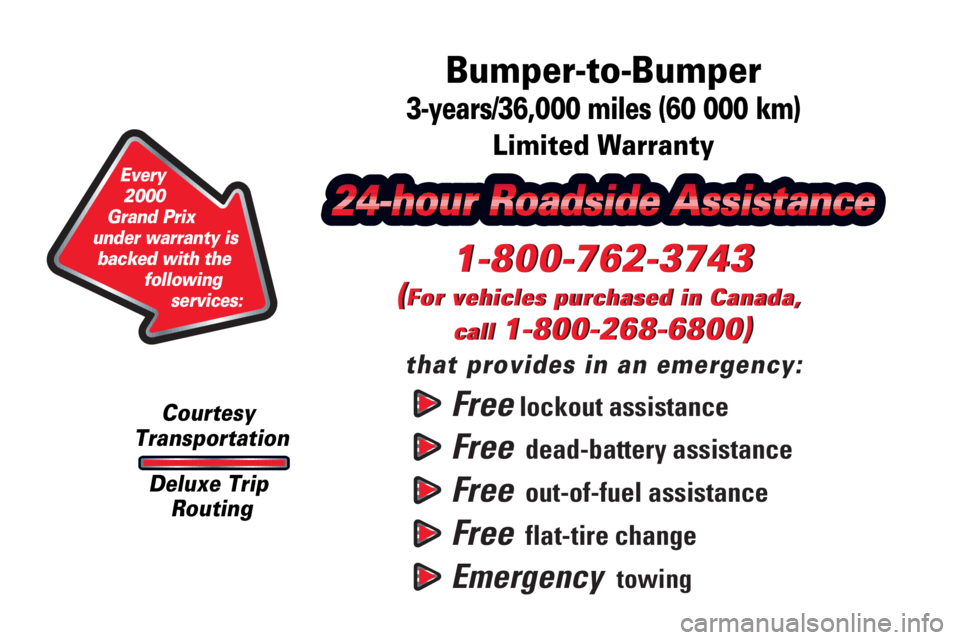 PONTIAC GRAND PRIX 2000  Owners Manual Free lockout assistance
Free  dead-battery assistance
Free  out-of-fuel assistance
Free  flat-tire change
Emergency  towing
1-800-762-3743
(For vehicles purchased in Canada, 
call 
1-800-268-6800)
tha