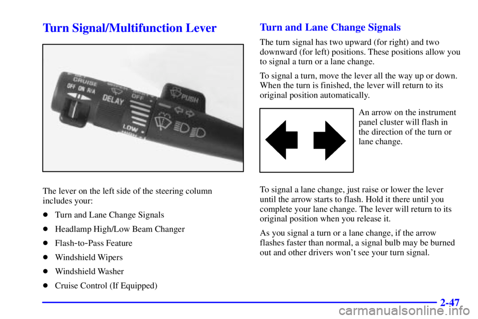PONTIAC GRAND PRIX 2000  Owners Manual 2-47
Turn Signal/Multifunction Lever
The lever on the left side of the steering column
includes your:
Turn and Lane Change Signals
Headlamp High/Low Beam Changer
Flash
-to-Pass Feature
Windshield 