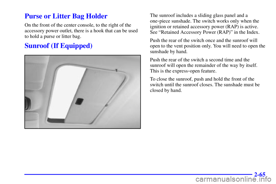PONTIAC GRAND PRIX 2000 Owners Manual 2-65
Purse or Litter Bag Holder
On the front of the center console, to the right of the
accessory power outlet, there is a hook that can be used
to hold a purse or litter bag.
Sunroof (If Equipped)
Th PONTIAC GRAND PRIX 2000 Owners Manual 2-65
Purse or Litter Bag Holder
On the front of the center console, to the right of the
accessory power outlet, there is a hook that can be used
to hold a purse or litter bag.
Sunroof (If Equipped)
Th