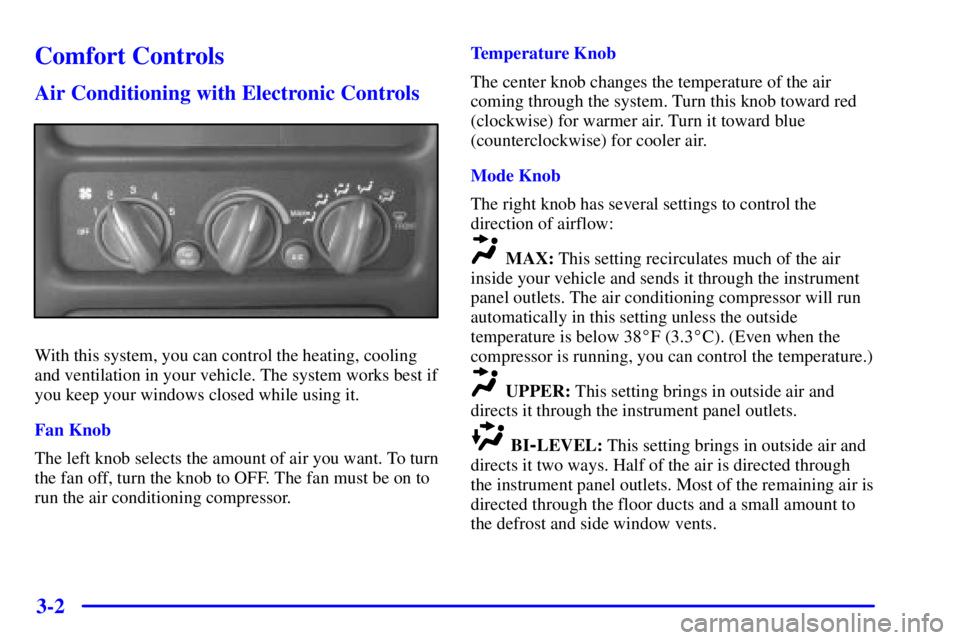 PONTIAC GRAND PRIX 2000  Owners Manual 3-2
Comfort Controls
Air Conditioning with Electronic Controls
With this system, you can control the heating, cooling
and ventilation in your vehicle. The system works best if
you keep your windows cl