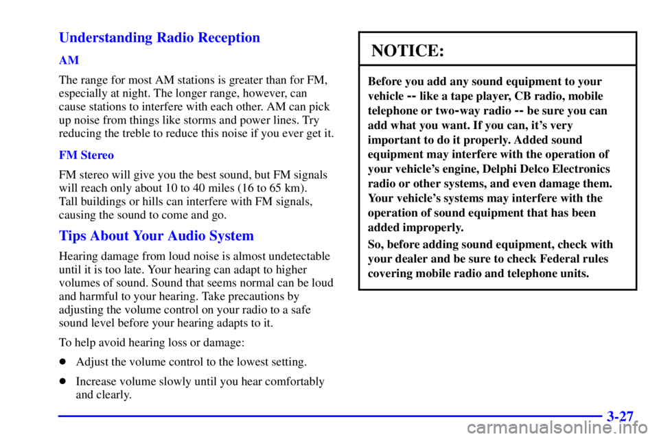 PONTIAC GRAND PRIX 2000  Owners Manual 3-27 Understanding Radio Reception
AM
The range for most AM stations is greater than for FM,
especially at night. The longer range, however, can
cause stations to interfere with each other. AM can pic