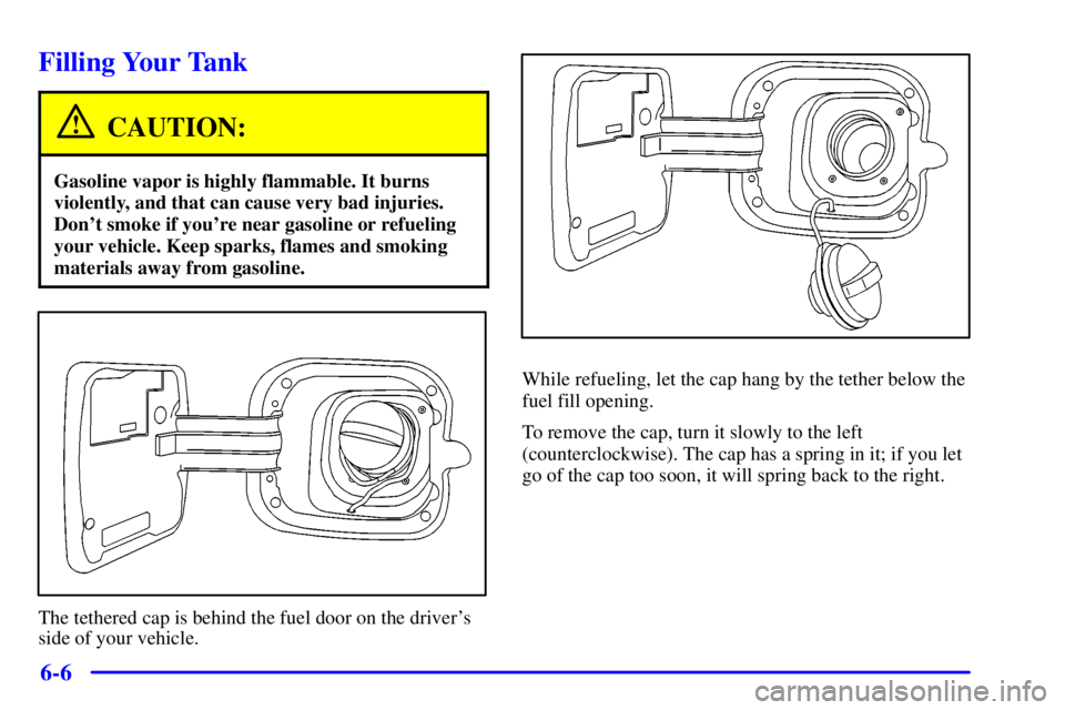 PONTIAC GRAND PRIX 2000 Owners Manual 6-6
Filling Your Tank
CAUTION:
Gasoline vapor is highly flammable. It burns
violently, and that can cause very bad injuries.
Dont smoke if youre near gasoline or refueling
your vehicle. Keep sparks, PONTIAC GRAND PRIX 2000 Owners Manual 6-6
Filling Your Tank
CAUTION:
Gasoline vapor is highly flammable. It burns
violently, and that can cause very bad injuries.
Dont smoke if youre near gasoline or refueling
your vehicle. Keep sparks,