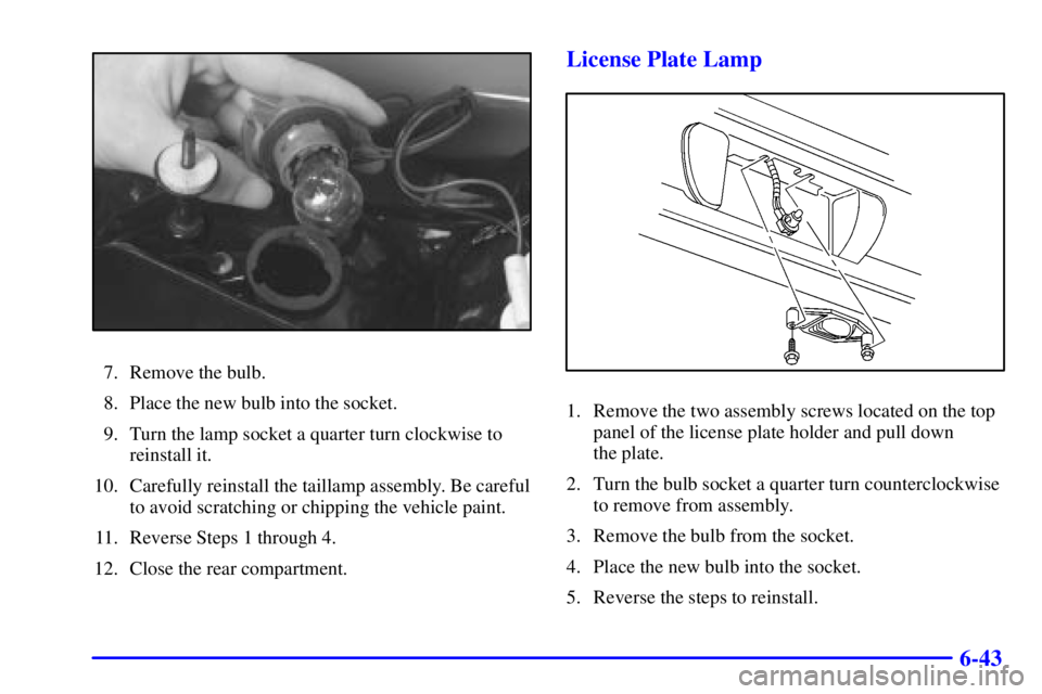 PONTIAC GRAND PRIX 2000 Owners Manual 6-43
7. Remove the bulb.
8. Place the new bulb into the socket.
9. Turn the lamp socket a quarter turn clockwise to
reinstall it.
10. Carefully reinstall the taillamp assembly. Be careful
to avoid scr PONTIAC GRAND PRIX 2000 Owners Manual 6-43
7. Remove the bulb.
8. Place the new bulb into the socket.
9. Turn the lamp socket a quarter turn clockwise to
reinstall it.
10. Carefully reinstall the taillamp assembly. Be careful
to avoid scr