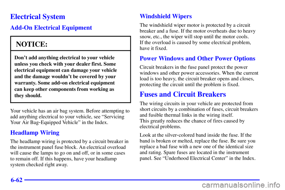 PONTIAC GRAND PRIX 2000  Owners Manual 6-62
Electrical System
Add-On Electrical Equipment
NOTICE:
Dont add anything electrical to your vehicle
unless you check with your dealer first. Some
electrical equipment can damage your vehicle
and 